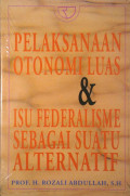 Pelaksanaan Otonomi Luas & Isu Federalisme Sebagai Isu Alternatif