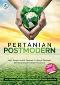 Pertanian Postmodern : Jalan tengah-vertikal generasi era bonus demografi, membangkitkan peradaban nusantara