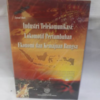 Industri Telekomunikasi : Lokomotif Pertumbuhan Ekonomi dan Kemajuan Bangsa