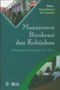 Manajemen Birokrasi dan Kebijakan : Penelusuran Konsep dan Teori