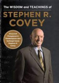 The Wisdom and Teachings of Sthephen R. Covey