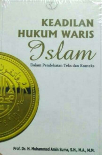 Keadilan Hukum Waris Islam : dalam pendekatan teks dan konteks