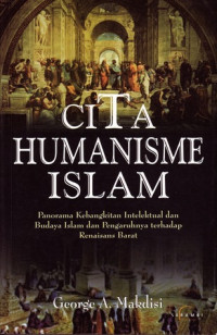 Cita Humanisme Islam : panorama kebangkitan intelektual dan budaya Islam dan pengruhnya terhadap renaisans barat