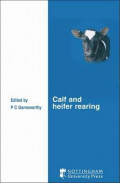 Calf and Heifer Rearing = Principles of rearing the modern dairy heifer from calf to calving