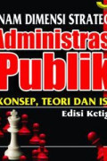 Enam Dimensi Strategis Administrasi Publik : Konsep, Teori dan Isu