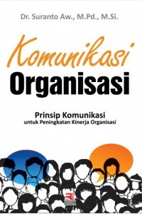 Komunikasi Organisasi : prinsip komunikasi untuk peningkatan kinerja organisasi