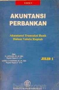 Akuntansi Perbankan = Akuntansi Transaksi Bank Dalam Valuta Rupiah Jilid 1