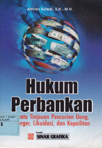 Hukum Perbankan: Suatu Tinjauan Pencucian Uang, Merger, Likuidasi, dan Kepailitan