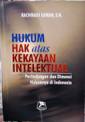 Hukum Hak Atas Kekayaan Intelektual: Perlindungan dan Dimensi Hukumnya di Indonesia