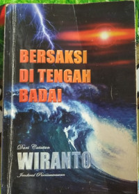 Bersaksi Ditengah Badai : Dari Catatan Wiranto Jenderal Purnawirawan