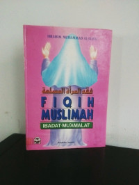 Fiqih Muslimah : ibadat-mu'amalat