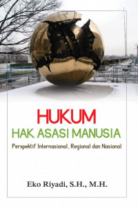 Hukum Hak Asasi Manusia : Perspektif Internasional, Regional dan Nasional