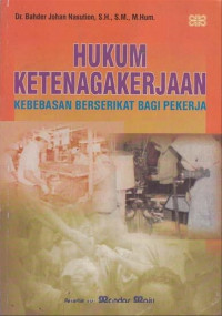 Hukum Ketenagakerjaan: Kebebasan Berserikat Bagi Pekerja