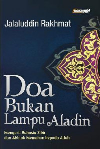 Doa Bukan Lampu Aladin : mengerti rahasia zikir dan akhlak memohon kepada Allah