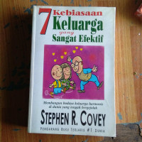 7 Kebiasaan Keluarga yang Sangat Efektif : membangun budaya keluarga harmonis di dunia yang tengah bergejolak