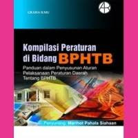 Kompilasi Peraturan di Bidang BPHTB : Panduan dalam Penyusunan Aturan Pelaksanaan Peraturan Daerah Tentang BPHTB