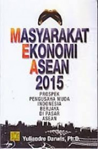 Masyarakat Ekonomi Asean 2015: Prospek Pengusaha Muda Indonesia Berjaya di Pasar Asean