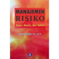 Manajemen Risiko : Teori, Kasus Dan Solusi