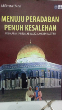 Menuju Peradaban Penuh Kesalehan Perjalanan Spiritual Ke Masjid Al Aqsa Di Palestina