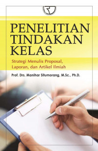 Penelitian Tindakan Kelas : Strategi Menulis Proposal, Laporan, dan Artikel Ilmiah