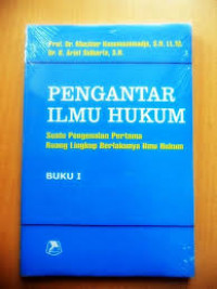 Pengantar Ilmu Hukum : Suatu Pengenalan Pertama Ruang Lingkup Berlakunya Ilmu Hukum Buku I