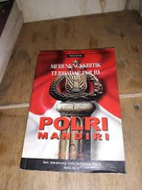 Merenungi Kritik Terhadap Polri  : Polri Mandiri ! Buku ke 4