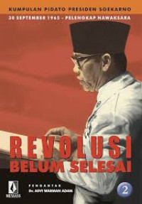 Revolusi Belum Selesai : Kumpulan Pidato Presiden Soekarno