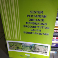 Sistem Pertanian Organik Mendukung Produktivitas Lahan Berkelanjutan