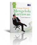 Strategi Efektif Mengelola Karyawan