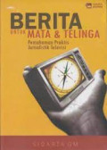 Berita Untuk Mata & Telinga : Pemahaman Praktis Jurnalistik Televisi