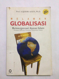 Melawan Globalisasi : reinterpretasi ajaran Islam ; persiapan SDM dan terciptanya masyarakat madani