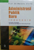 Administrasi Publik Baru Indonesia : Perubahan Paradigma dari Administrasi Negara ke Administrasi Publik