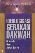 Ideologisasi Gerakan Dakwah : episod kehidupan M. Natsir dan Azhar Basyir