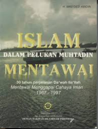 Islam dalam Pelukan Muhtadin Mentawai : 30 tahun perjalanan da'wah Ila'llah ; Mentawai menggapai cahaya iman 1967 - 1997