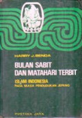 Bulan Sabit dan Matahari Terbit  : Islam Indonesia pada masa pendudukan Jepang