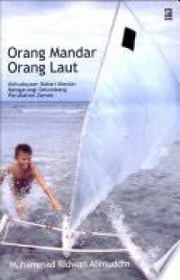 Orang Mandar Orang Laut : kebudayaan bahari Mandar mengarungi gelombang perubahan zaman