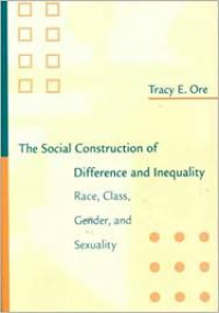 The Social Construction of Difference and Inequality : race, class, gender, and sexuality