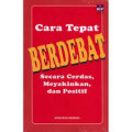 Cara Tepat Berdebat Secara Cerdas, Meyakinkan, dan Positif