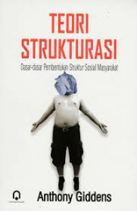 Teori Strukturisasi : dasar-dasar pembentukan strujtur sosial masyarakat