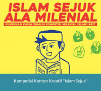 Islam Sejuk Ala Milenial : kumpulan karya finalis kompetisi milenial Islami 2017