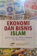 Ekonomi dan Bisnis Islam : Seri Konsep dan Aplikasi Ekonomi dan Bisnis Islam