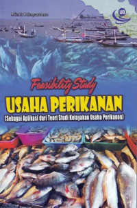 Feasibility Study Usaha Perikanan Sebagai Aplikasi dari Teori Studi Kelayakan Usaha Perikanan