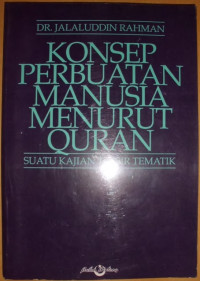 Konsep Perbuatan Manusia Menurut Al-Qur'an : suatu kajian tafsir tematik