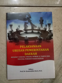 Pelaksanaan Urusan Pemerintahan Daerah Menurut Undang-Undang Nomor 32 Tahun 2004 tentang Pemerintahan Daerah