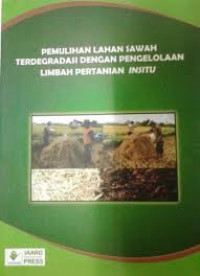 Pemulihan Lahan Sawah Terdegredasi dengan Pengelolaan Limbah Pertanian Insitu