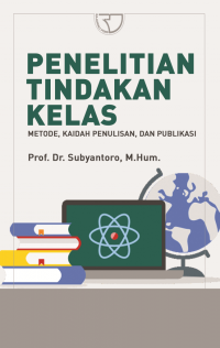 Penelitian Tindakan Kelas : Metode, Kaidah Penulisan, dan Publikasi