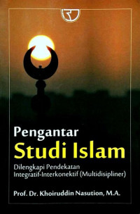 Pengantar Studi Islam : Dilengkapi Pendekatan Integratif-Interkonektif (Multidisipliner)