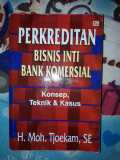 Perkreditan Bisnis Inti Bank Komersial : Konsep, Teknik & Kasus