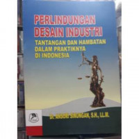 Perlindungan Desain Industri Tantangan dan Hambatan dalam Praktiknya di Indonesia