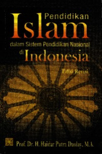 Pendidikan Islam dalam Sistem Pendidikan Nasional di indoneseia : edisi revisi